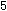 5