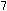 7